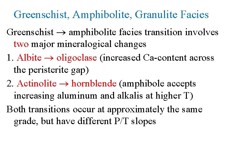 Greenschist, Amphibolite, Granulite Facies Greenschist amphibolite facies transition involves two major mineralogical changes 1.