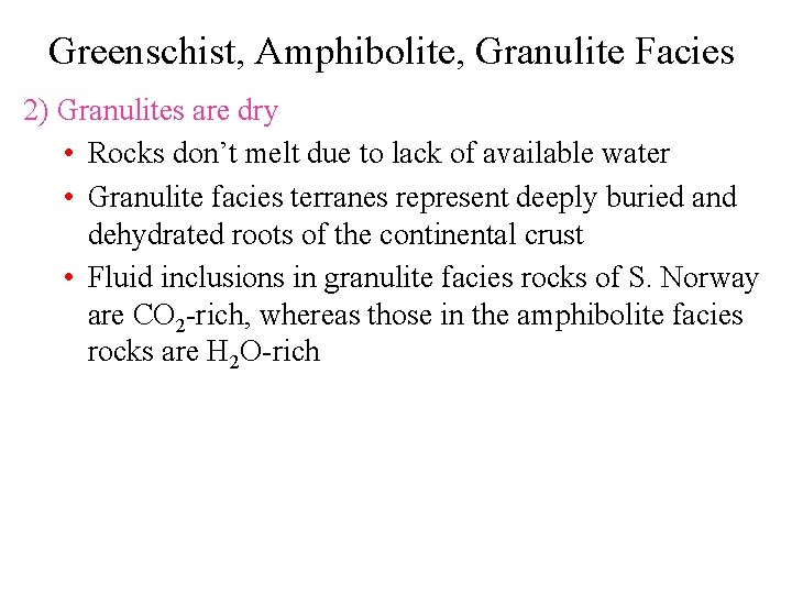Greenschist, Amphibolite, Granulite Facies 2) Granulites are dry • Rocks don’t melt due to