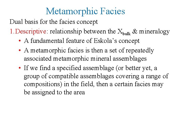 Metamorphic Facies Dual basis for the facies concept 1. Descriptive: relationship between the Xbulk
