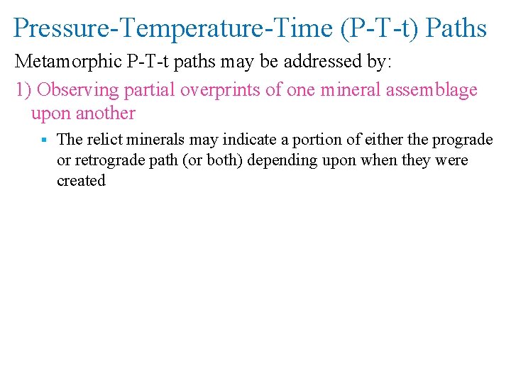 Pressure-Temperature-Time (P-T-t) Paths Metamorphic P-T-t paths may be addressed by: 1) Observing partial overprints