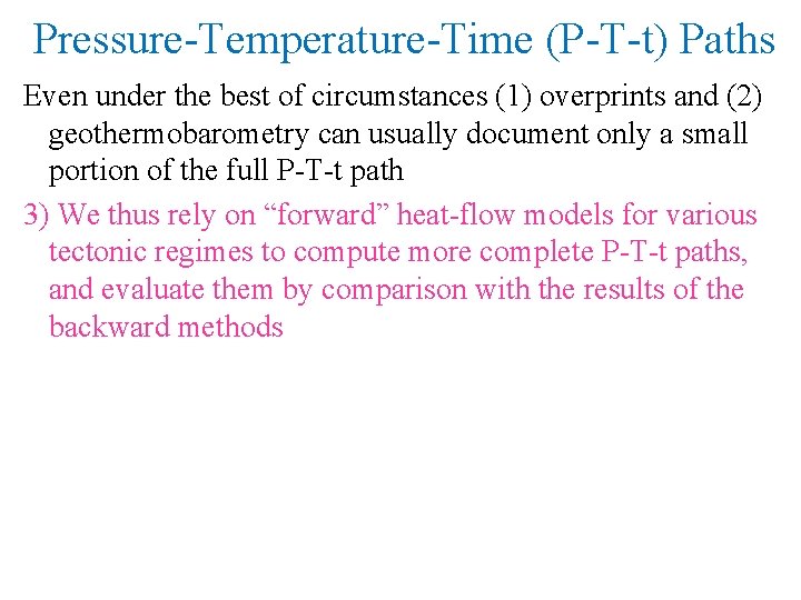 Pressure-Temperature-Time (P-T-t) Paths Even under the best of circumstances (1) overprints and (2) geothermobarometry