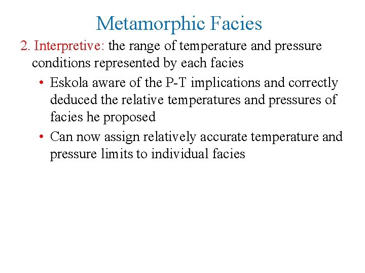 Metamorphic Facies 2. Interpretive: the range of temperature and pressure conditions represented by each