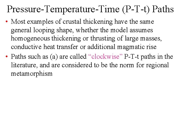 Pressure-Temperature-Time (P-T-t) Paths • Most examples of crustal thickening have the same general looping