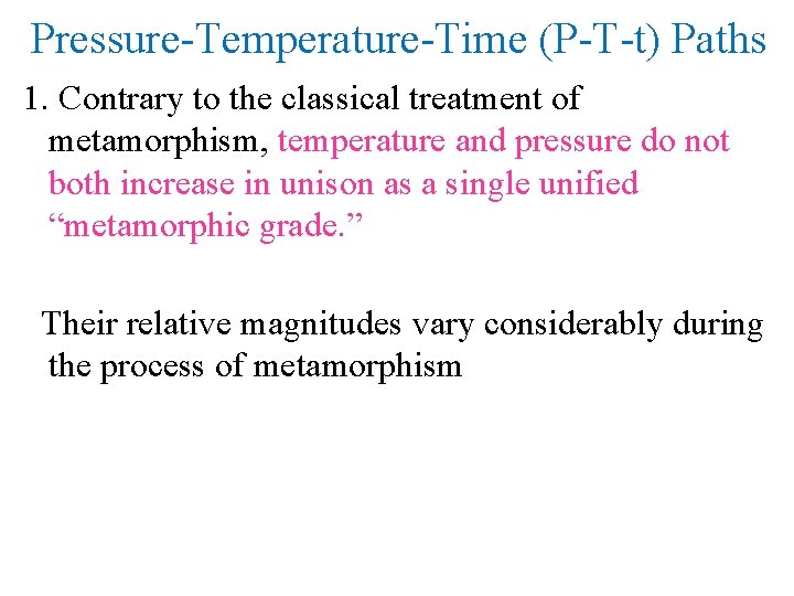 Pressure-Temperature-Time (P-T-t) Paths 1. Contrary to the classical treatment of metamorphism, temperature and pressure