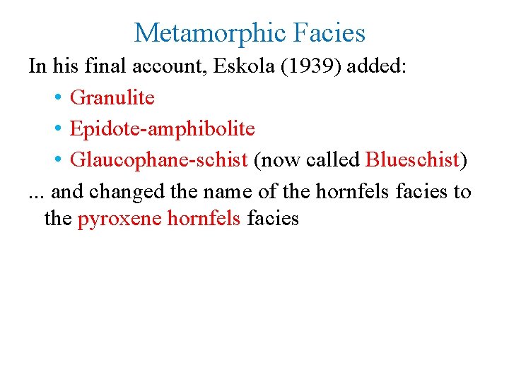 Metamorphic Facies In his final account, Eskola (1939) added: • Granulite • Epidote-amphibolite •