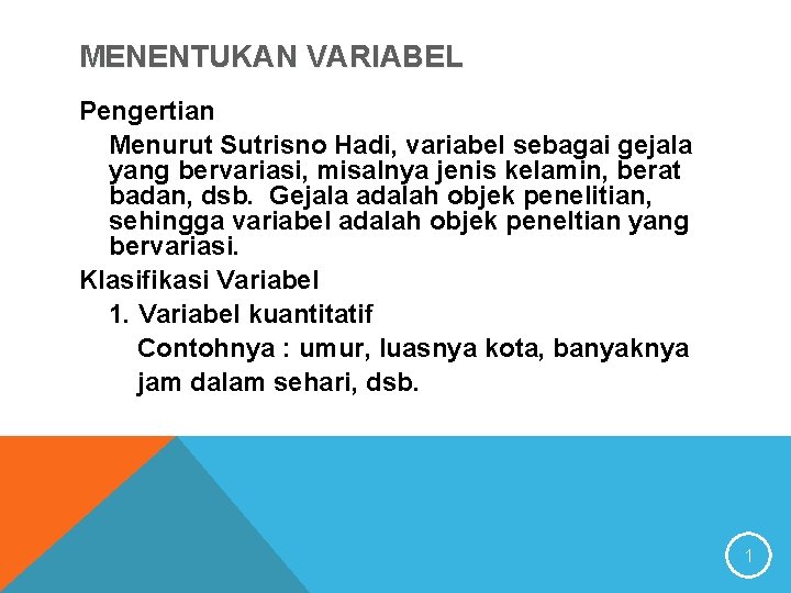 MENENTUKAN VARIABEL Pengertian Menurut Sutrisno Hadi, variabel sebagai gejala yang bervariasi, misalnya jenis kelamin,