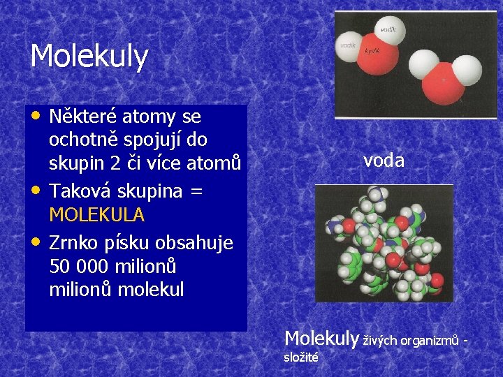 Molekuly • Některé atomy se • • ochotně spojují do skupin 2 či více