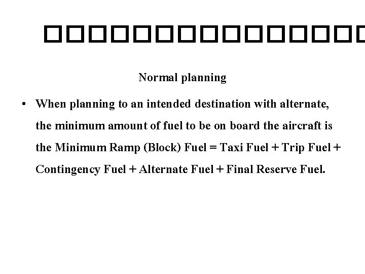 �������� Normal planning • When planning to an intended destination with alternate, the minimum