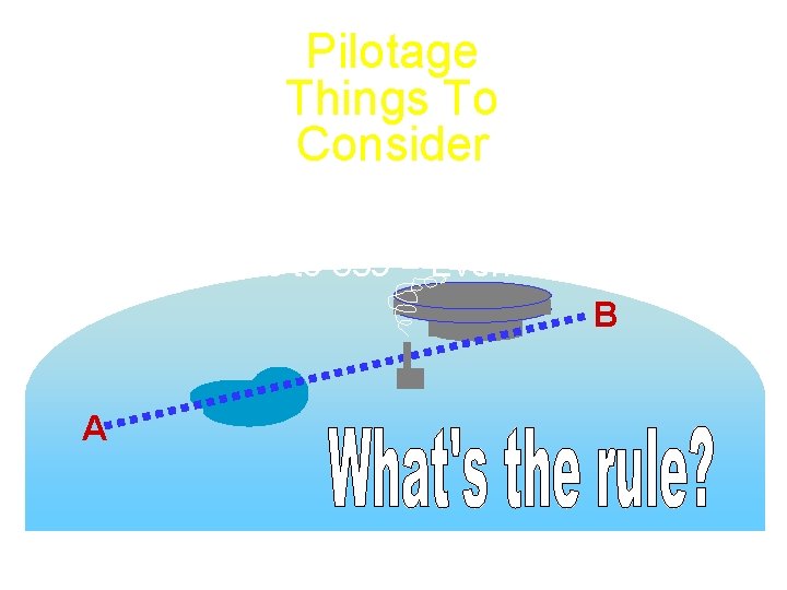 Pilotage Things To Consider • Altitude • Mag Crs 0 to 179 = Odd