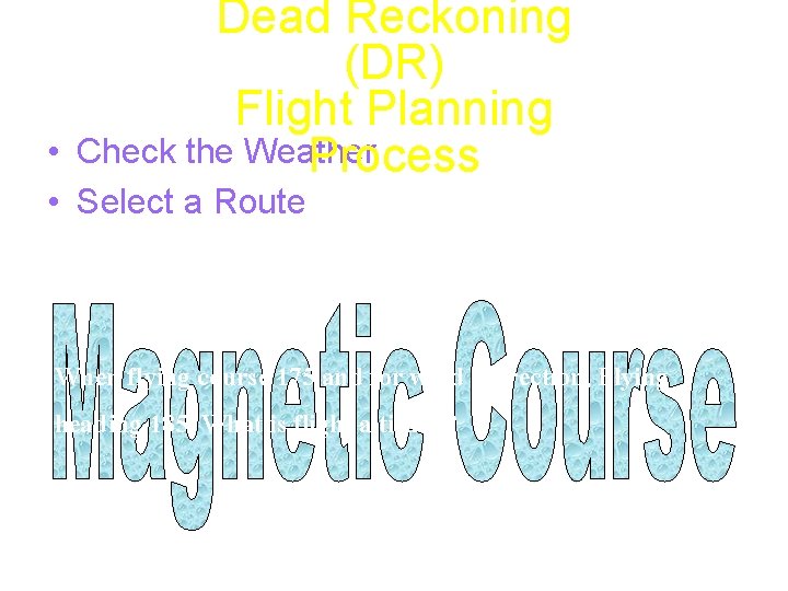 Dead Reckoning (DR) Flight Planning Check the Weather Process • • Select a Route