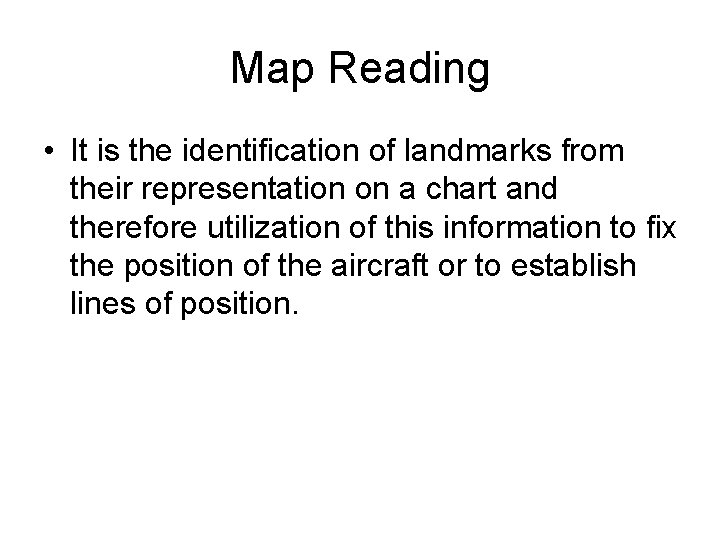 Map Reading • It is the identification of landmarks from their representation on a