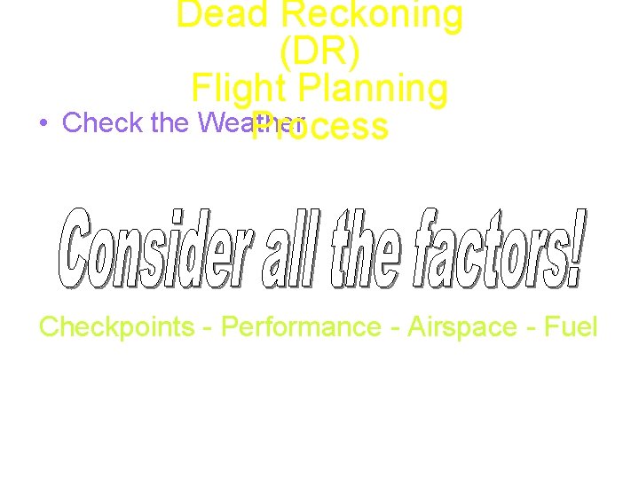 Dead Reckoning (DR) Flight Planning Check the Weather Process • • Select a Route