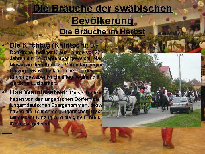 Die Bräuche der swäbischen Bevölkerung Die Bräuche im Herbst • Die Kirchtag (Khiritoch): Die