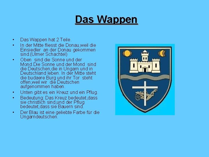 Das Wappen • • • Das Wappen hat 2 Teile. In der Mitte fliesst