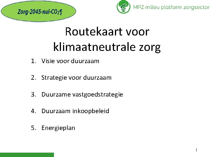 Routekaart voor klimaatneutrale zorg 1. Visie voor duurzaam 2. Strategie voor duurzaam 3. Duurzame