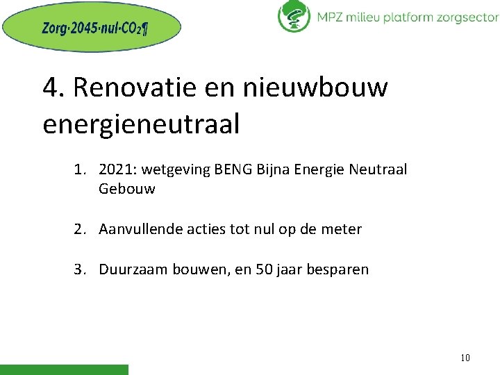 4. Renovatie en nieuwbouw energieneutraal 1. 2021: wetgeving BENG Bijna Energie Neutraal Gebouw 2.