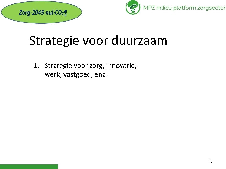 Strategie voor duurzaam 1. Strategie voor zorg, innovatie, werk, vastgoed, enz. 3 