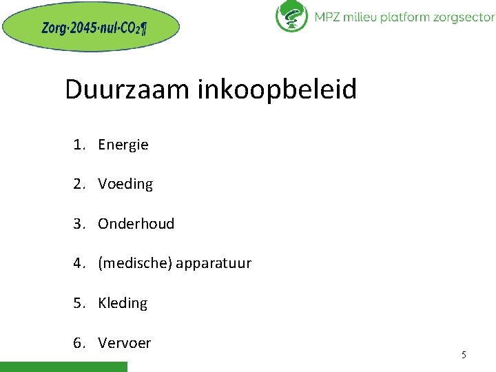 Duurzaam inkoopbeleid 1. Energie 2. Voeding 3. Onderhoud 4. (medische) apparatuur 5. Kleding 6.