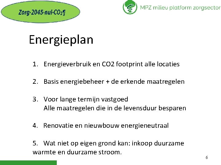 Energieplan 1. Energieverbruik en CO 2 footprint alle locaties 2. Basis energiebeheer + de