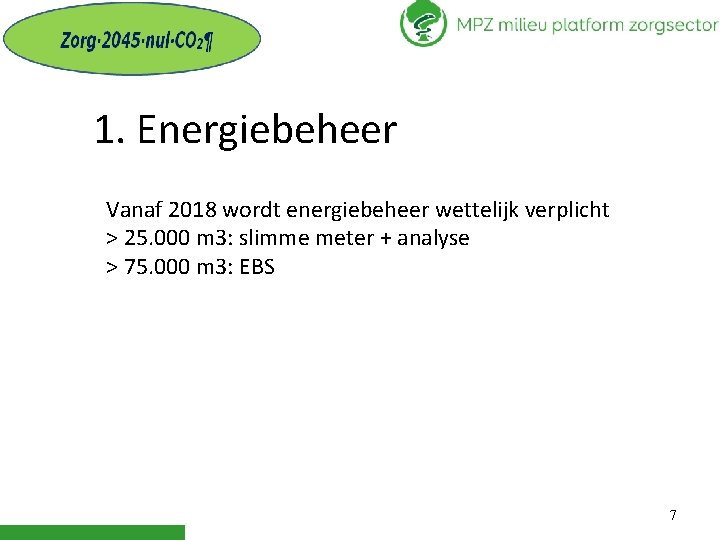 1. Energiebeheer Vanaf 2018 wordt energiebeheer wettelijk verplicht > 25. 000 m 3: slimme