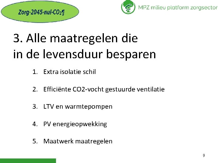 3. Alle maatregelen die in de levensduur besparen 1. Extra isolatie schil 2. Efficiënte