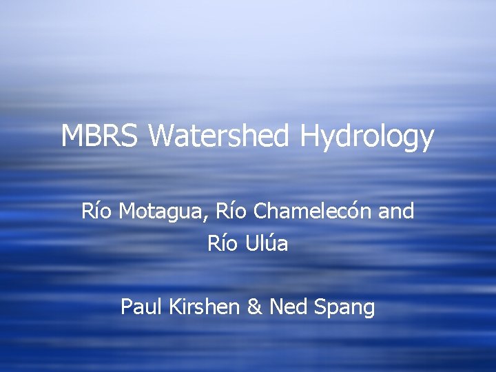 MBRS Watershed Hydrology Río Motagua, Río Chamelecón and Río Ulúa Paul Kirshen & Ned
