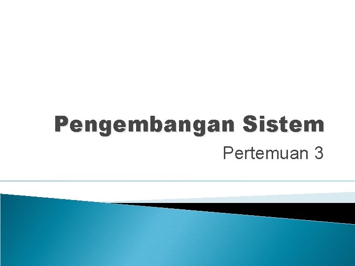 Pengembangan Sistem Pertemuan 3 