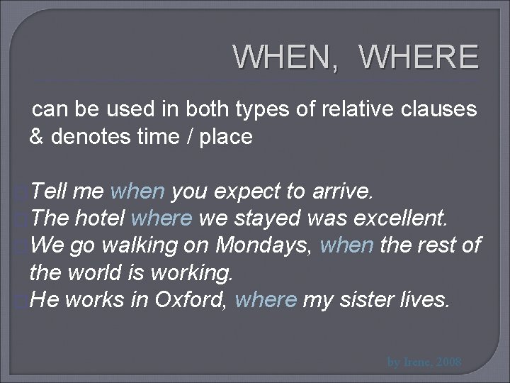 WHEN, WHERE can be used in both types of relative clauses & denotes time