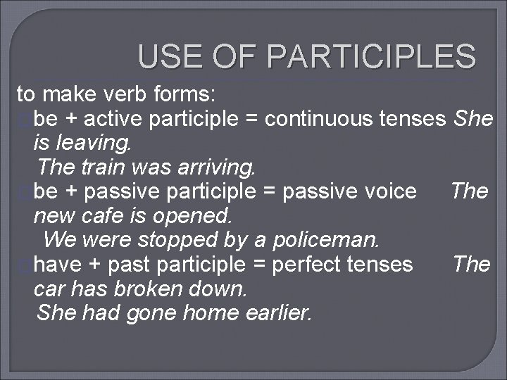 USE OF PARTICIPLES to make verb forms: �be + active participle = continuous tenses