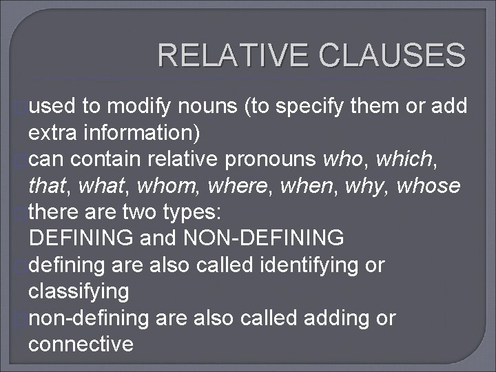 RELATIVE CLAUSES �used to modify nouns (to specify them or add extra information) �can