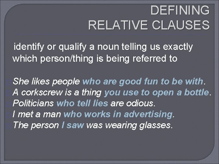 DEFINING RELATIVE CLAUSES identify or qualify a noun telling us exactly which person/thing is