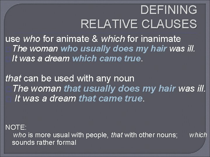 DEFINING RELATIVE CLAUSES use who for animate & which for inanimate � The woman
