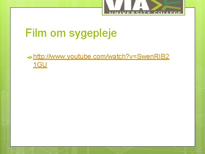 Film om sygepleje http: //www. youtube. com/watch? v=Swen. RIB 2 1 GU 