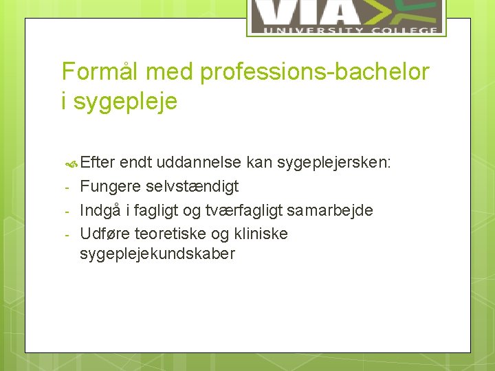 Formål med professions-bachelor i sygepleje Efter - endt uddannelse kan sygeplejersken: Fungere selvstændigt Indgå