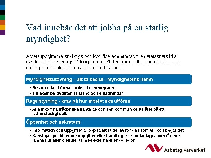 Vad innebär det att jobba på en statlig myndighet? Arbetsuppgifterna är viktiga och kvalificerade