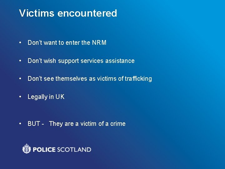 Victims encountered • Don’t want to enter the NRM • Don’t wish support services