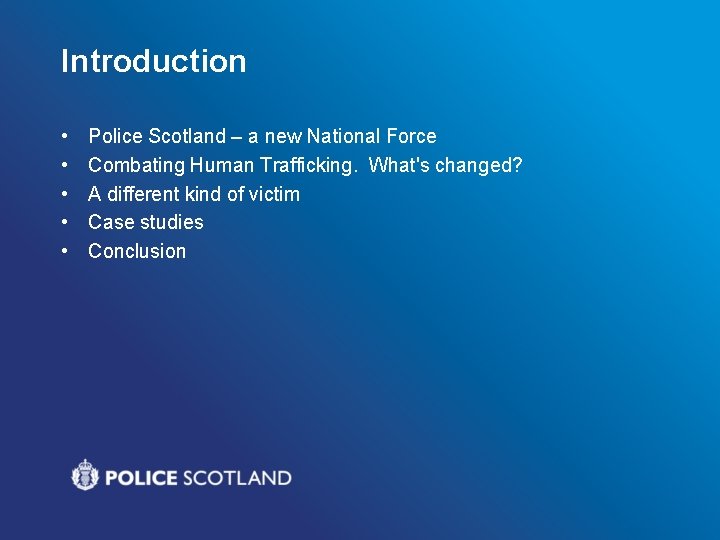 Introduction • • • Police Scotland – a new National Force Combating Human Trafficking.