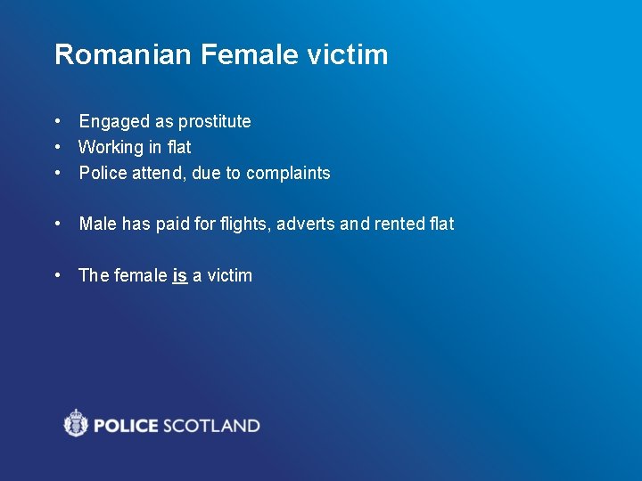 Romanian Female victim • Engaged as prostitute • Working in flat • Police attend,