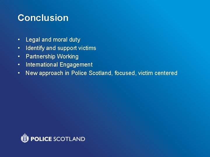 Conclusion • • • Legal and moral duty Identify and support victims Partnership Working