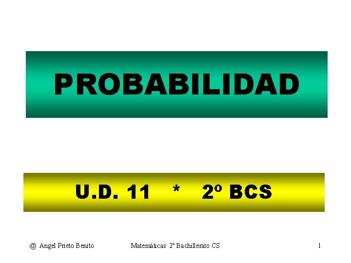 PROBABILIDAD U. D. 11 * 2º BCS @ Angel Prieto Benito Matemáticas 2º Bachillerato