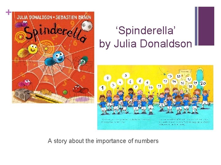 + ‘Spinderella’ by Julia Donaldson A story about the importance of numbers 