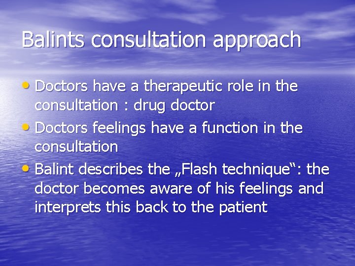 Balints consultation approach • Doctors have a therapeutic role in the consultation : drug