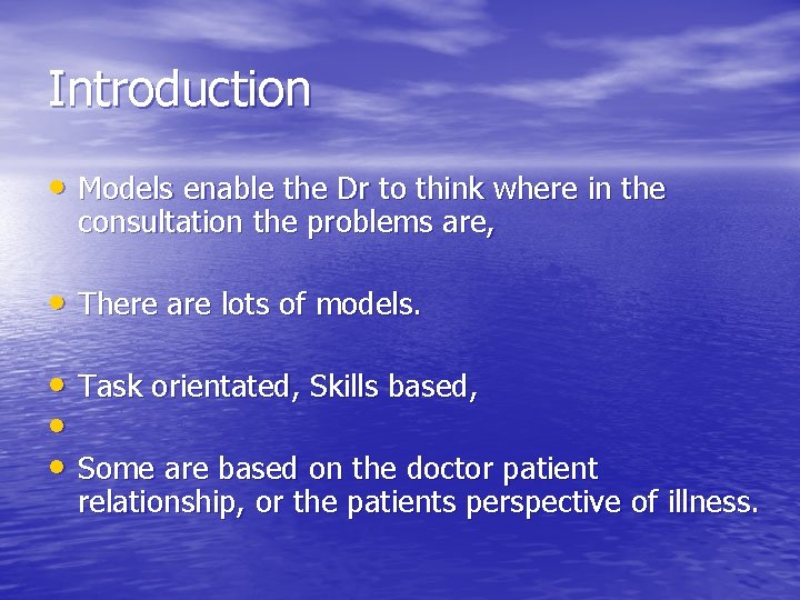 Introduction • Models enable the Dr to think where in the consultation the problems