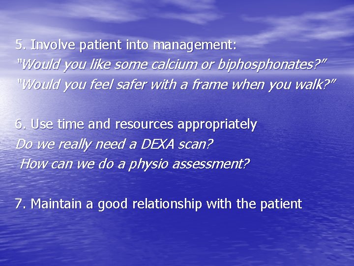 5. Involve patient into management: “Would you like some calcium or biphosphonates? ” “Would