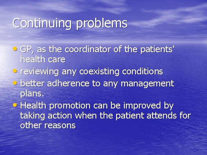 Continuing problems • GP, as the coordinator of the patients' health care • reviewing