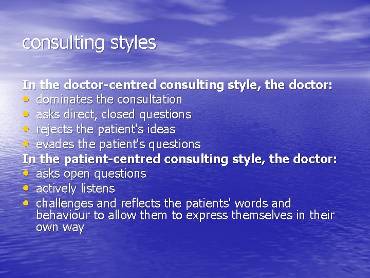 consulting styles In the doctor-centred consulting style, the doctor: • dominates the consultation •