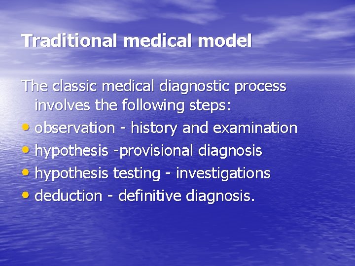 Traditional medical model The classic medical diagnostic process involves the following steps: • observation