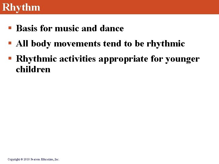 Rhythm § Basis for music and dance § All body movements tend to be