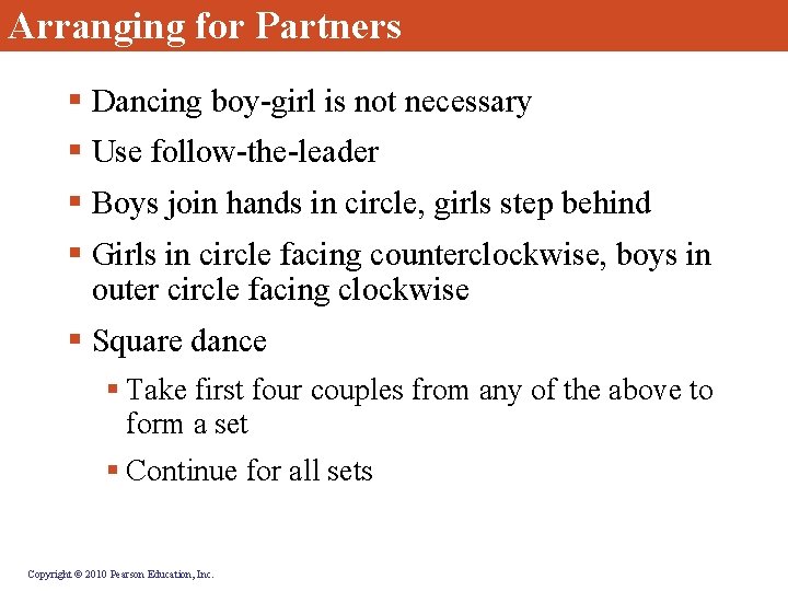 Arranging for Partners § Dancing boy-girl is not necessary § Use follow-the-leader § Boys