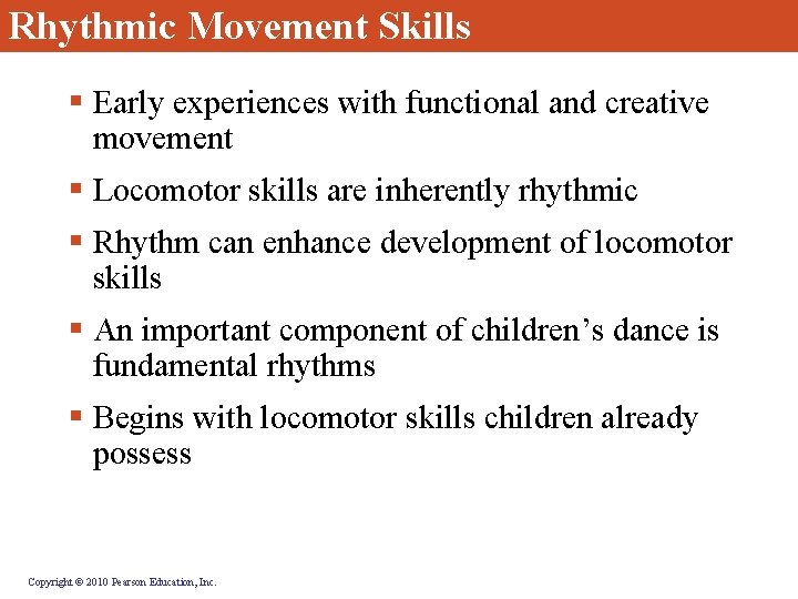Rhythmic Movement Skills § Early experiences with functional and creative movement § Locomotor skills